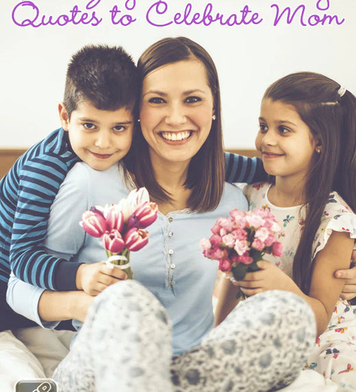 Amazing Mother's Day Quotes to Celebrate Mom